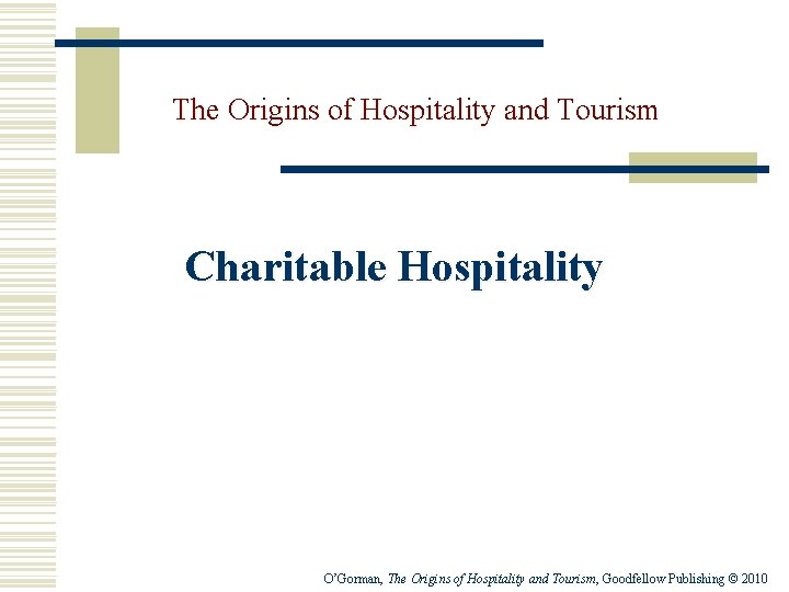 The Origins of Hospitality and Tourism Charitable Hospitality O’Gorman, The Origins of Hospitality and