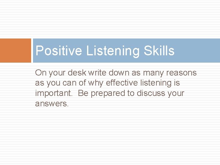 Positive Listening Skills On your desk write down as many reasons as you can