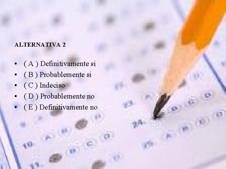 ALTERNATIVA 2 • • • ( A ) Definitivamente si ( B ) Probablemente