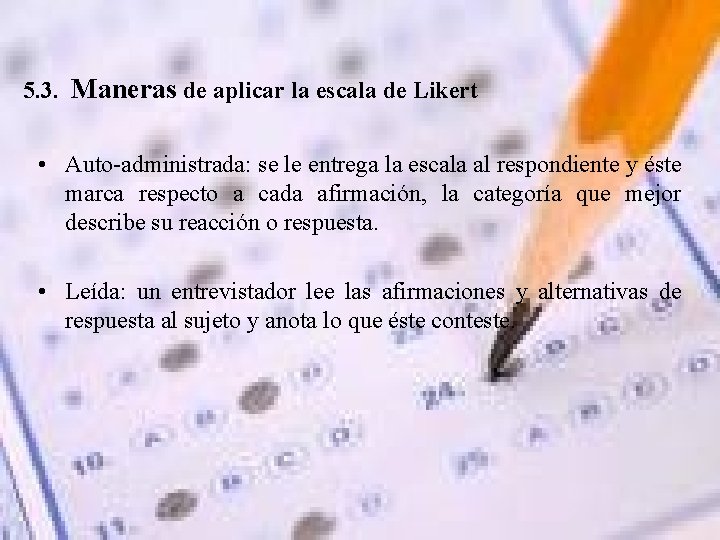 5. 3. Maneras de aplicar la escala de Likert • Auto-administrada: se le entrega