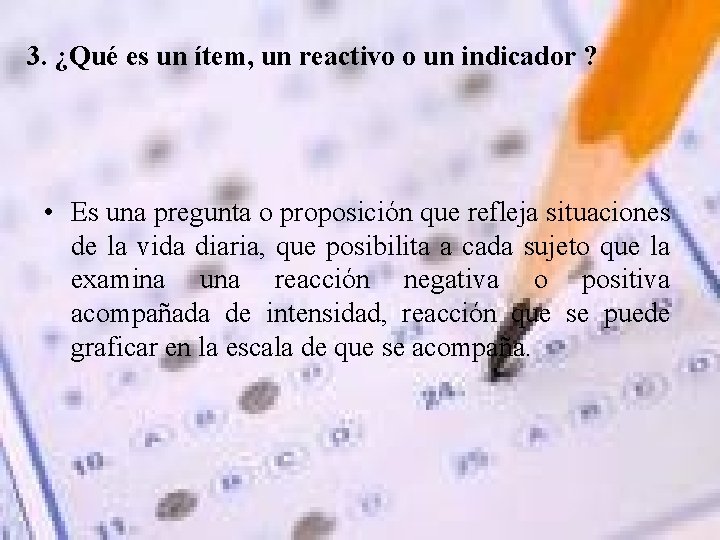 3. ¿Qué es un ítem, un reactivo o un indicador ? • Es una