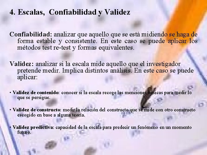 4. Escalas, Confiabilidad y Validez Confiabilidad: analizar que aquello que se está midiendo se