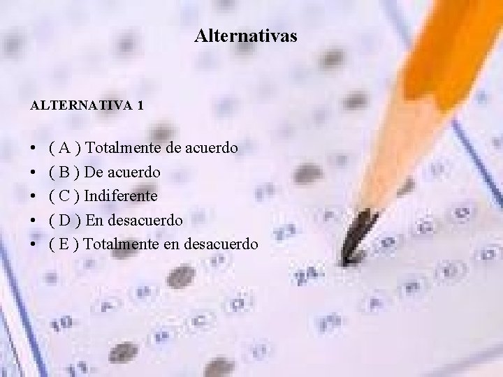 Alternativas ALTERNATIVA 1 • • • ( A ) Totalmente de acuerdo ( B