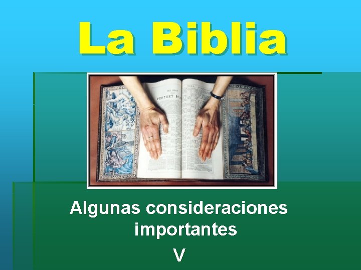 La Biblia Algunas consideraciones importantes V 