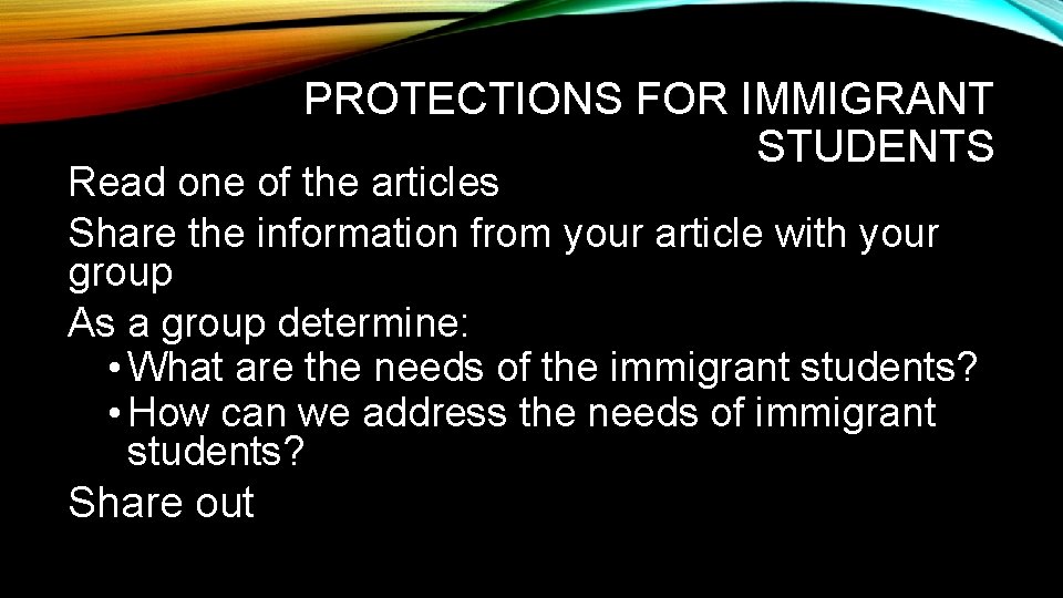 PROTECTIONS FOR IMMIGRANT STUDENTS Read one of the articles Share the information from your