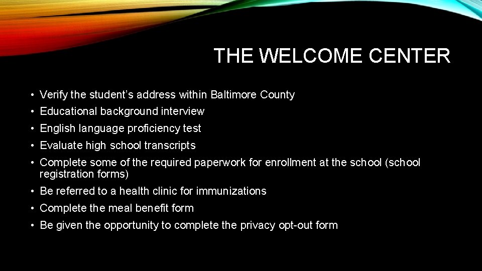 THE WELCOME CENTER • Verify the student’s address within Baltimore County • Educational background