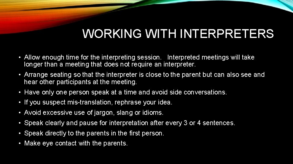 WORKING WITH INTERPRETERS • Allow enough time for the interpreting session. Interpreted meetings will