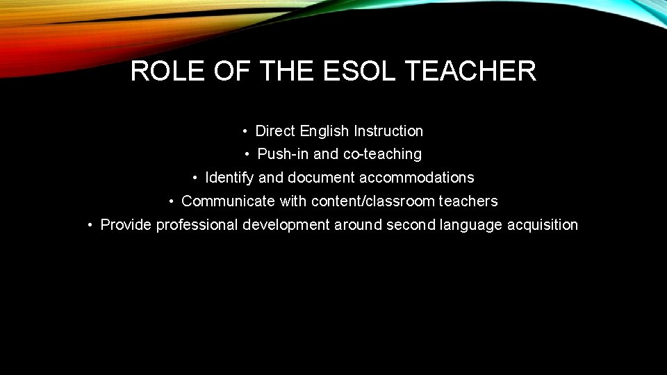 ROLE OF THE ESOL TEACHER • Direct English Instruction • Push-in and co-teaching •