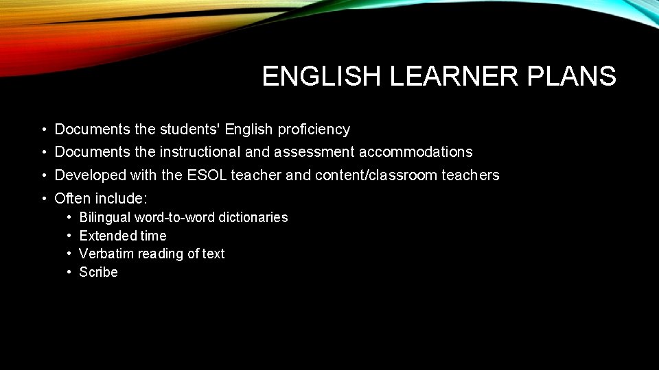 ENGLISH LEARNER PLANS • Documents the students' English proficiency • Documents the instructional and