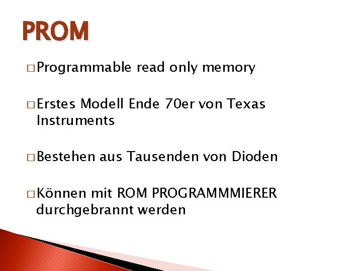 PROM � Programmable read only memory � Erstes Modell Ende 70 er von Texas