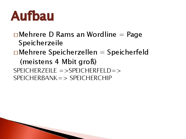 Aufbau � Mehrere D Rams an Wordline = Page Speicherzeile � Mehrere Speicherzellen =