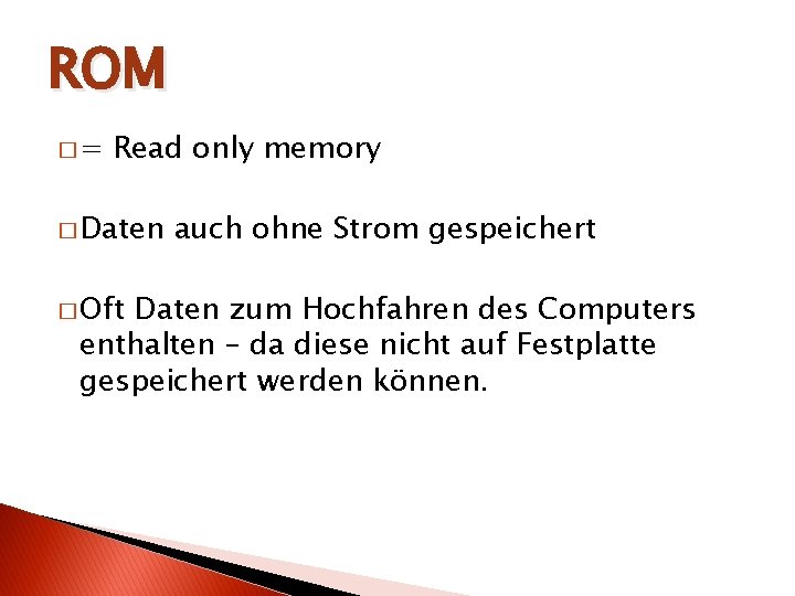 ROM �= Read only memory � Daten � Oft auch ohne Strom gespeichert Daten