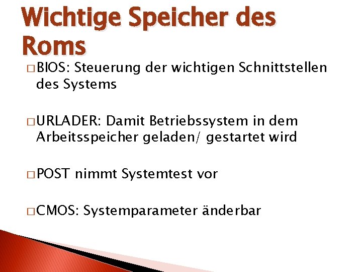 Wichtige Speicher des Roms � BIOS: Steuerung der wichtigen Schnittstellen des Systems � URLADER: