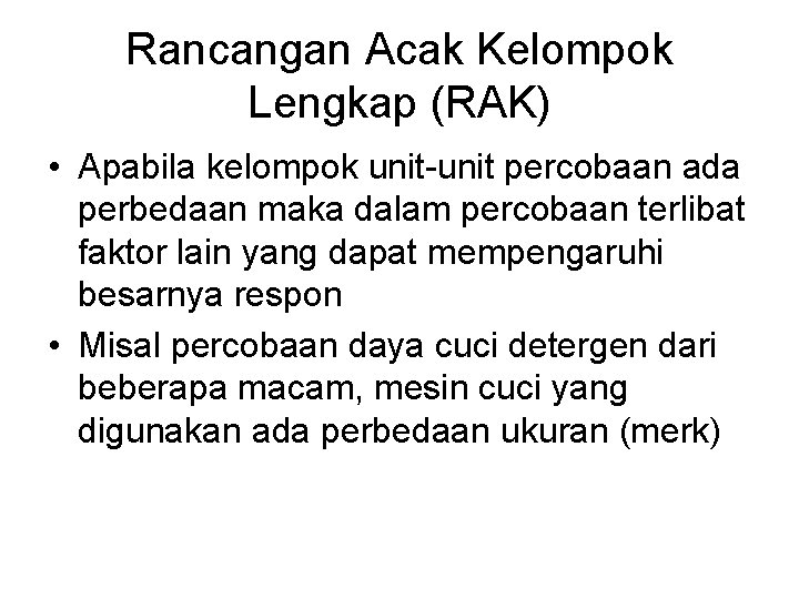 Rancangan Acak Kelompok Lengkap (RAK) • Apabila kelompok unit-unit percobaan ada perbedaan maka dalam