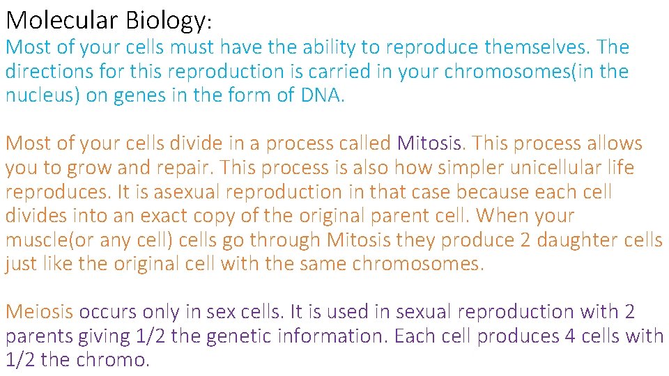 Molecular Biology: Most of your cells must have the ability to reproduce themselves. The