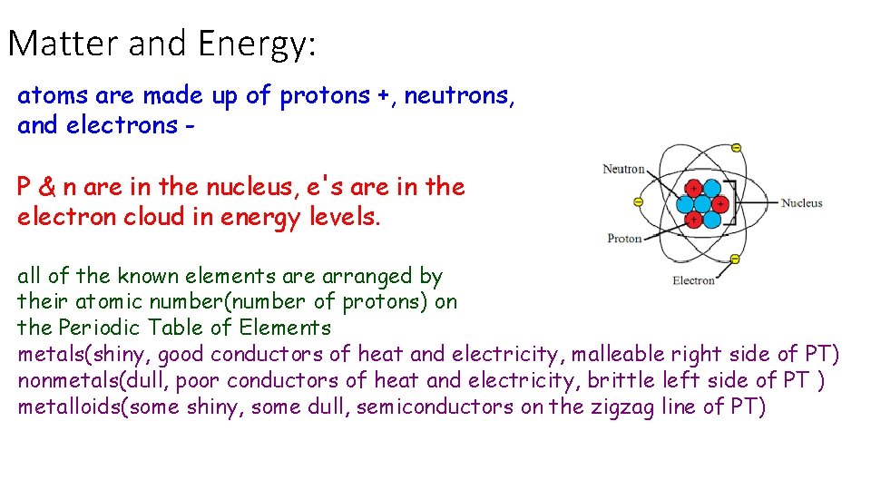 Matter and Energy: atoms are made up of protons +, neutrons, and electrons P