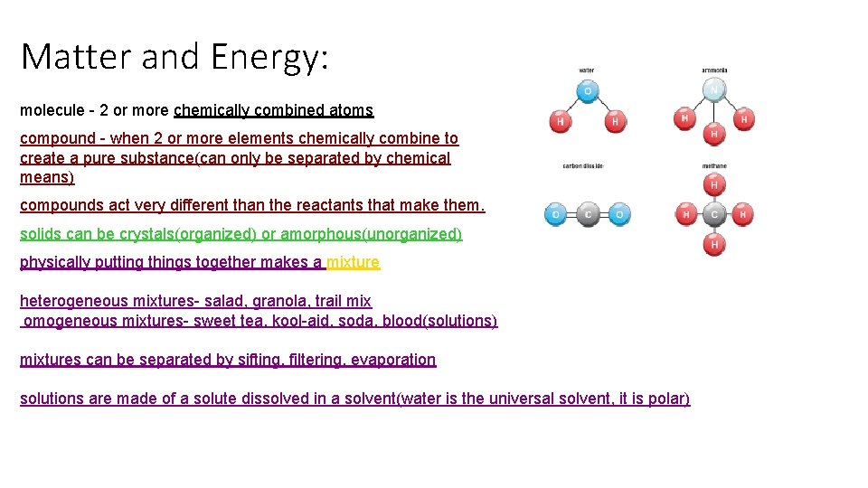 Matter and Energy: molecule - 2 or more chemically combined atoms compound - when