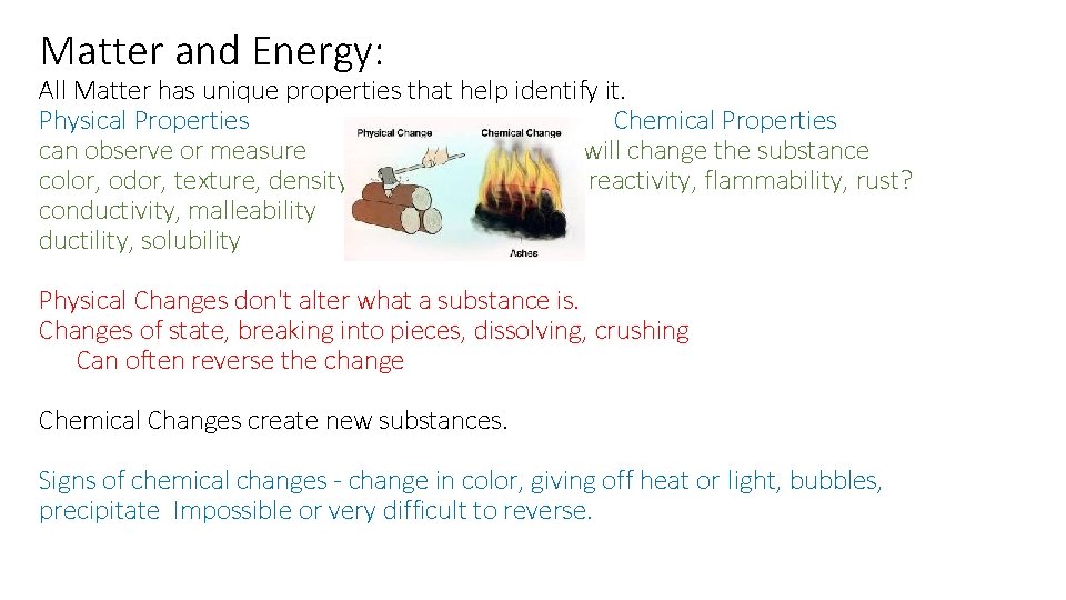Matter and Energy: All Matter has unique properties that help identify it. Physical Properties