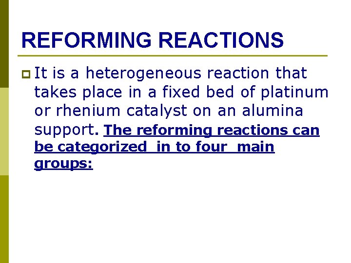 REFORMING REACTIONS p It is a heterogeneous reaction that takes place in a fixed