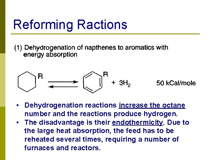Reforming Ractions • Dehydrogenation reactions increase the octane number and the reactions produce hydrogen.