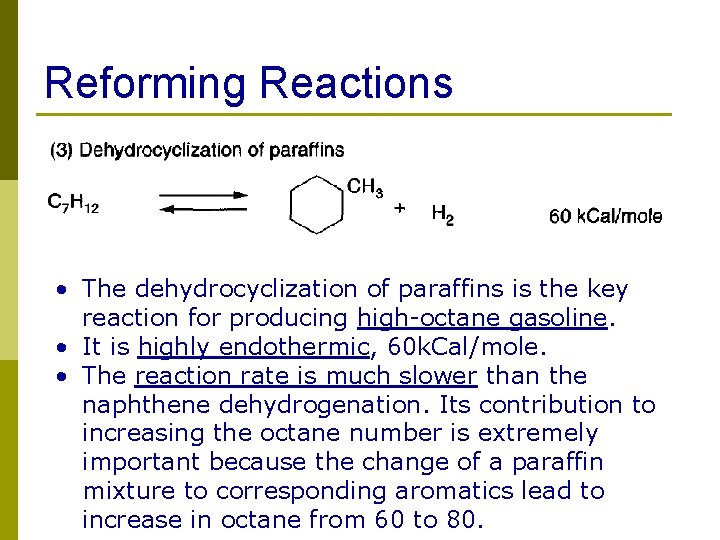 Reforming Reactions • The dehydrocyclization of paraffins is the key reaction for producing high-octane