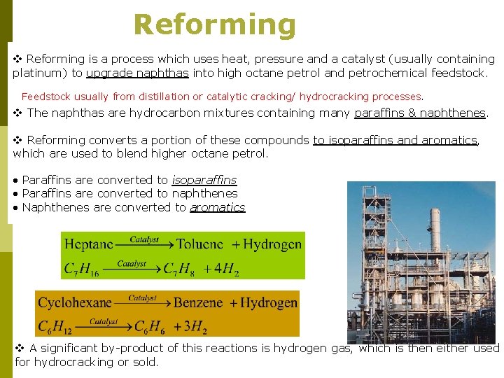 Reforming v Reforming is a process which uses heat, pressure and a catalyst (usually