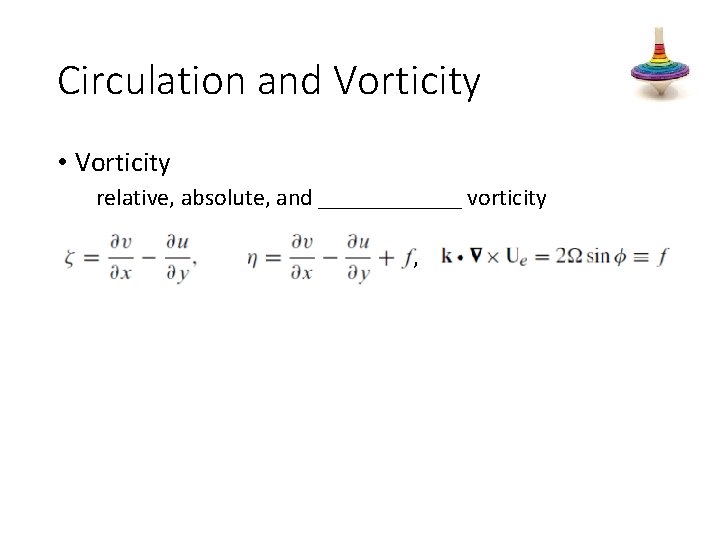 Circulation and Vorticity • Vorticity relative, absolute, and ______ vorticity , 