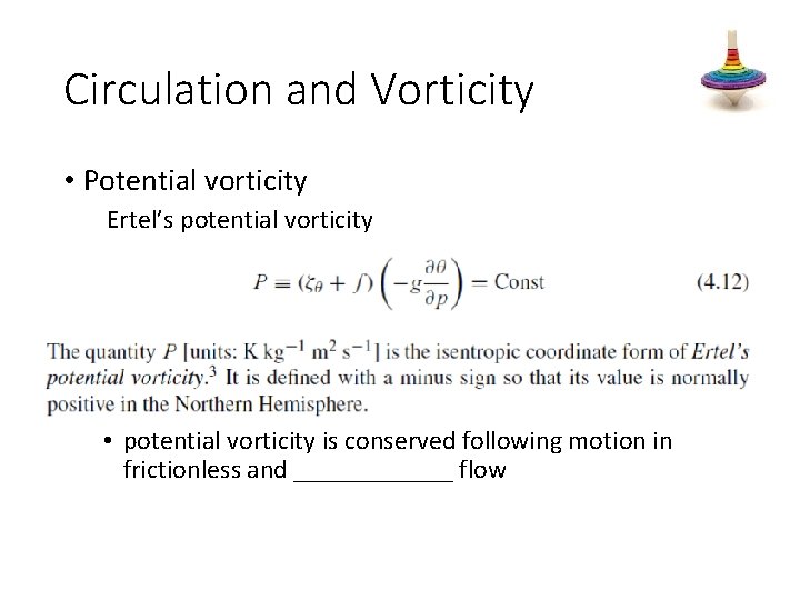 Circulation and Vorticity • Potential vorticity Ertel’s potential vorticity • potential vorticity is conserved