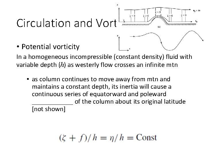 Circulation and Vorticity • Potential vorticity In a homogeneous incompressible (constant density) fluid with
