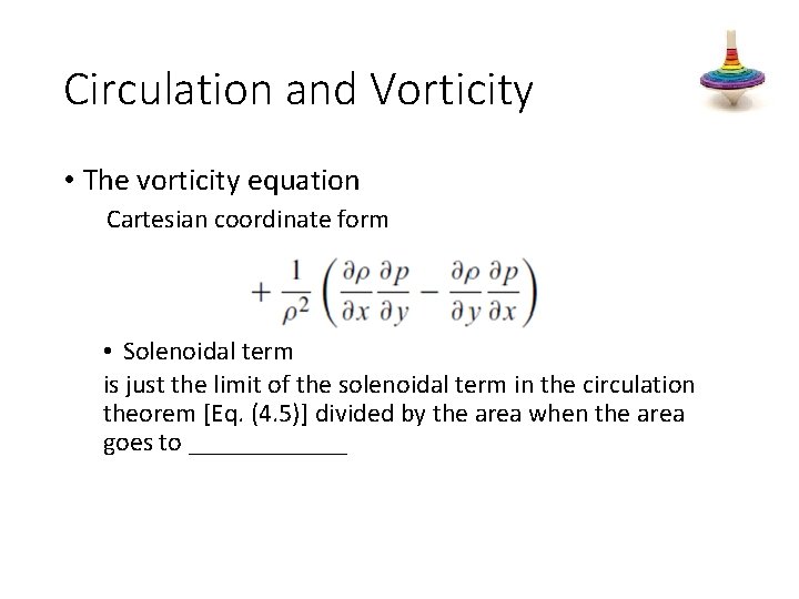 Circulation and Vorticity • The vorticity equation Cartesian coordinate form • Solenoidal term is