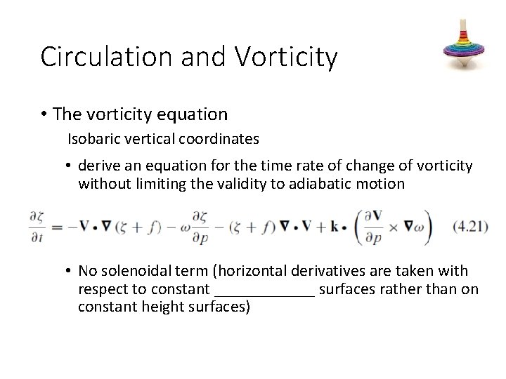 Circulation and Vorticity • The vorticity equation Isobaric vertical coordinates • derive an equation