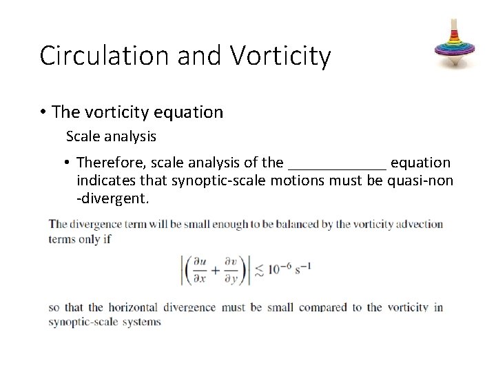 Circulation and Vorticity • The vorticity equation Scale analysis • Therefore, scale analysis of