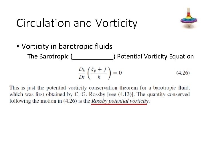 Circulation and Vorticity • Vorticity in barotropic fluids The Barotropic (______) Potential Vorticity Equation