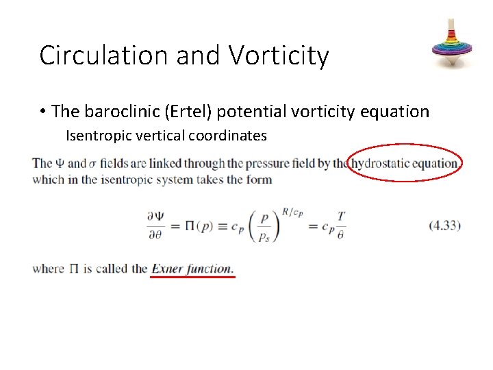 Circulation and Vorticity • The baroclinic (Ertel) potential vorticity equation Isentropic vertical coordinates 