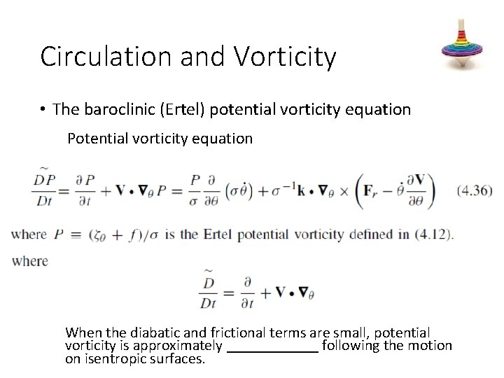 Circulation and Vorticity • The baroclinic (Ertel) potential vorticity equation Potential vorticity equation When