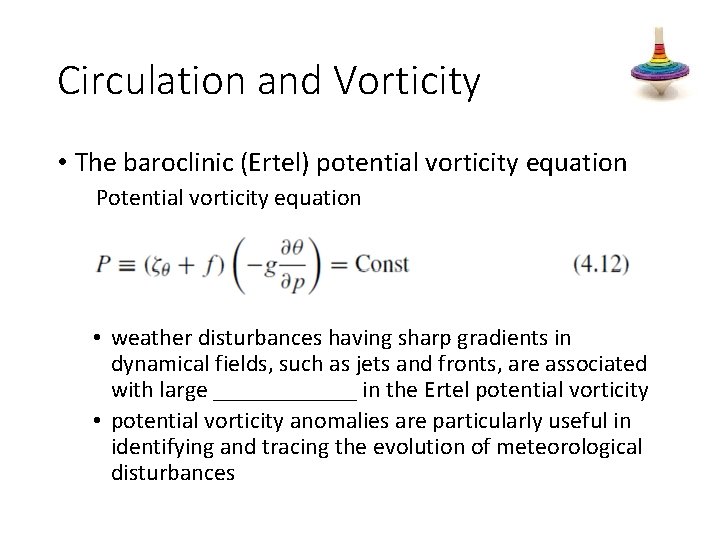 Circulation and Vorticity • The baroclinic (Ertel) potential vorticity equation Potential vorticity equation •
