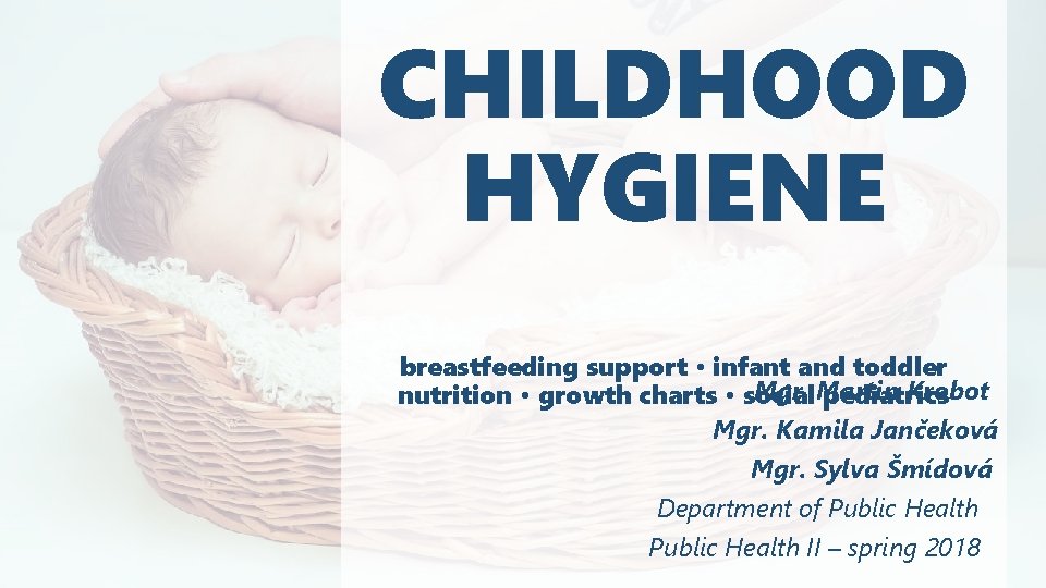 CHILDHOOD HYGIENE breastfeeding support • infant and toddler Mgr. Martin Krobot nutrition • growth