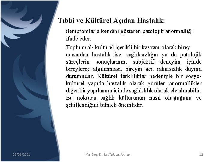 Tıbbi ve Kültürel Açıdan Hastalık: Semptomlarla kendini gösteren patolojik anormalliği ifade eder. Toplumsal- kültürel