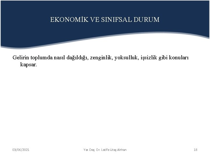 EKONOMİK VE SINIFSAL DURUM Gelirin toplumda nasıl dağıldığı, zenginlik, yoksulluk, işsizlik gibi konuları kapsar.