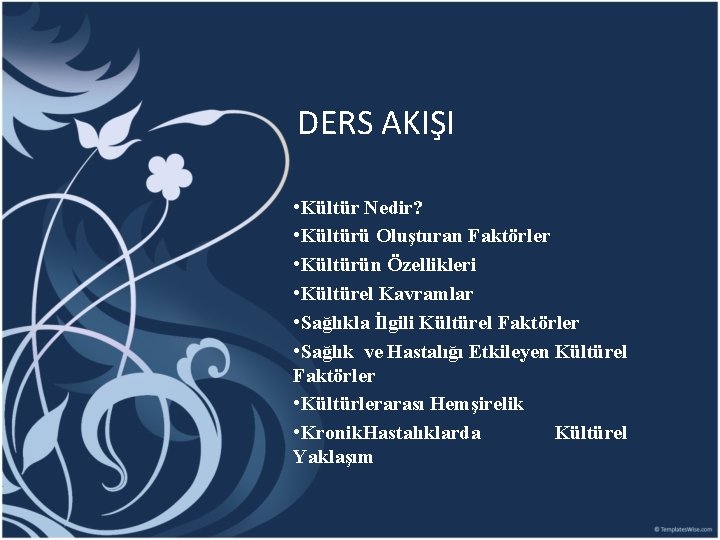 DERS AKIŞI • Kültür Nedir? • Kültürü Oluşturan Faktörler • Kültürün Özellikleri • Kültürel