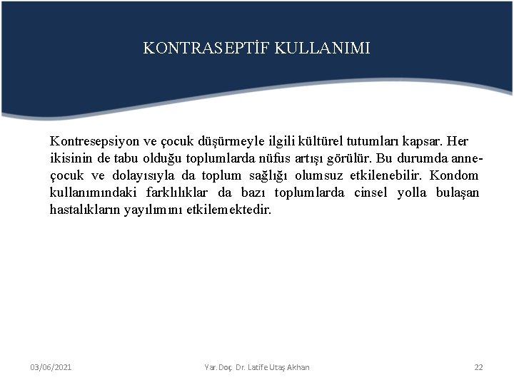 KONTRASEPTİF KULLANIMI Kontresepsiyon ve çocuk düşürmeyle ilgili kültürel tutumları kapsar. Her ikisinin de tabu