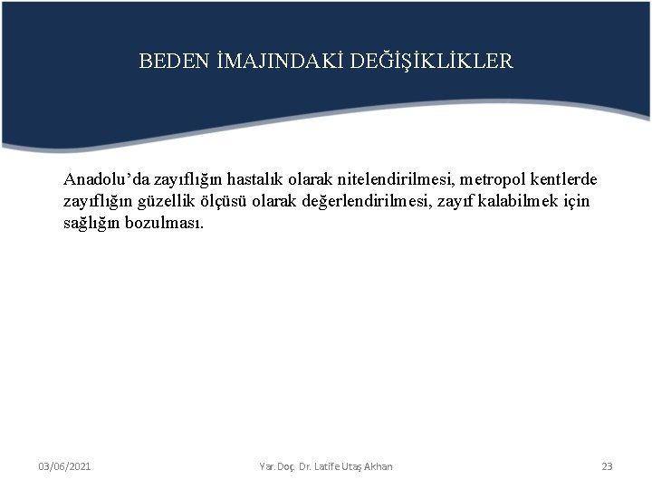 BEDEN İMAJINDAKİ DEĞİŞİKLİKLER Anadolu’da zayıflığın hastalık olarak nitelendirilmesi, metropol kentlerde zayıflığın güzellik ölçüsü olarak