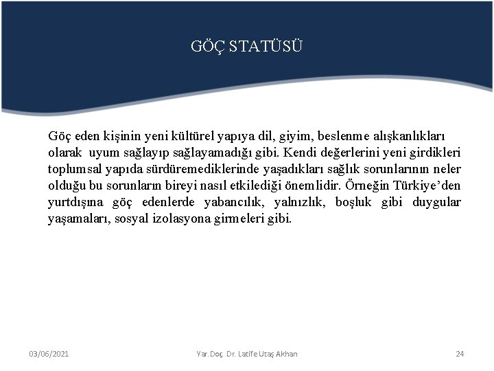 GÖÇ STATÜSÜ Göç eden kişinin yeni kültürel yapıya dil, giyim, beslenme alışkanlıkları olarak uyum