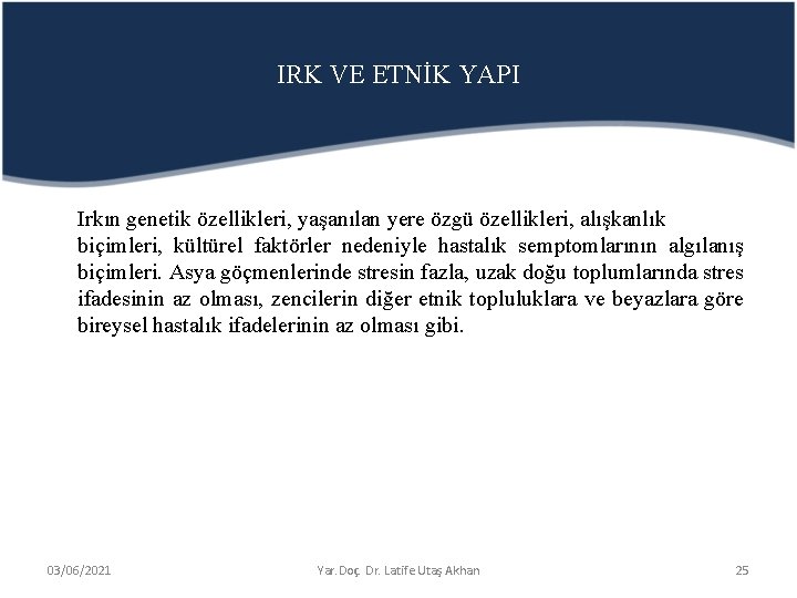 IRK VE ETNİK YAPI Irkın genetik özellikleri, yaşanılan yere özgü özellikleri, alışkanlık biçimleri, kültürel