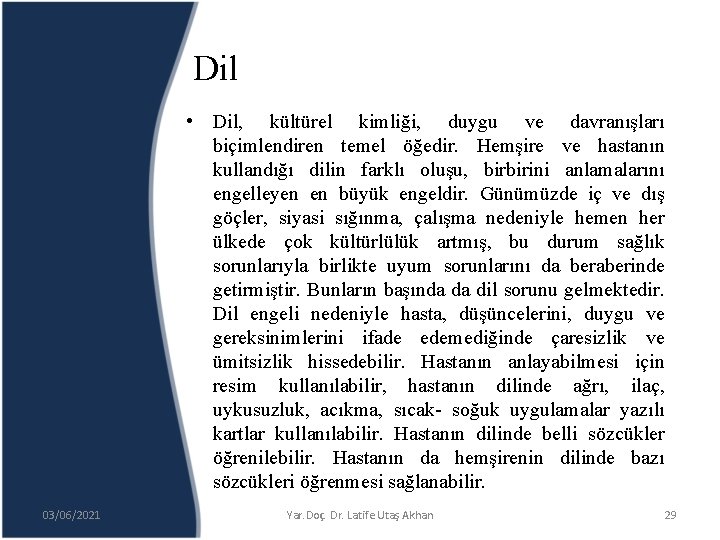 Dil • Dil, kültürel kimliği, duygu ve davranışları biçimlendiren temel öğedir. Hemşire ve hastanın