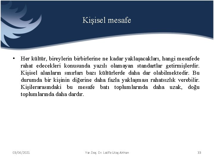 Kişisel mesafe • Her kültür, bireylerin birbirlerine ne kadar yaklaşacakları, hangi mesafede rahat edecekleri