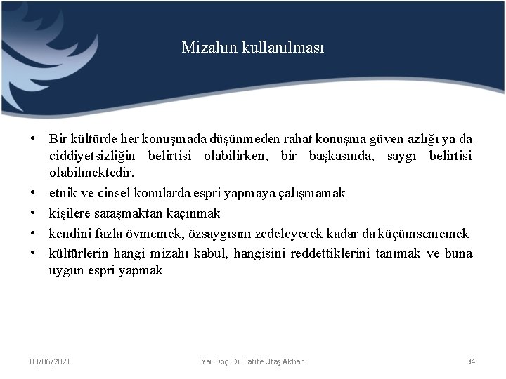 Mizahın kullanılması • Bir kültürde her konuşmada düşünmeden rahat konuşma güven azlığı ya da