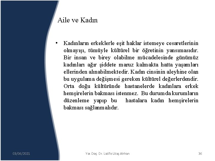 Aile ve Kadın • Kadınların erkeklerle eşit haklar istemeye cesaretlerinin olmayışı, tümüyle kültürel bir