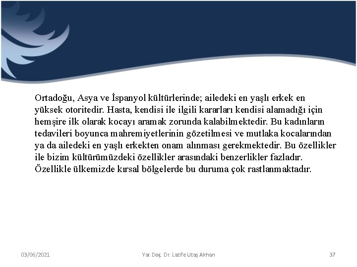 Ortadoğu, Asya ve İspanyol kültürlerinde; ailedeki en yaşlı erkek en yüksek otoritedir. Hasta, kendisi