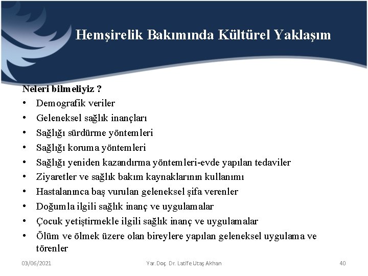 Hemşirelik Bakımında Kültürel Yaklaşım Neleri bilmeliyiz ? • Demografik veriler • Geleneksel sağlık inançları